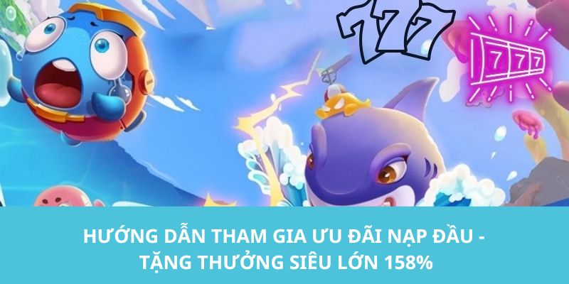 Hướng dẫn các bạn tham gia chương trình ưu đãi nạp đầu - tặng thưởng siêu lớn 158%